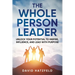 The Whole Person Leader: Unlock your potential to inspire, influence, and lead with purpose