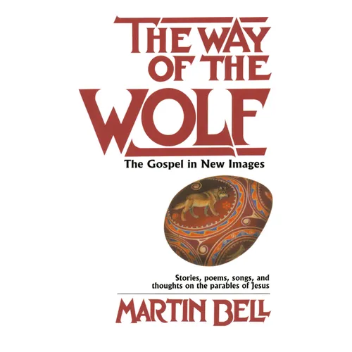 The Way of the Wolf: The Gospel in New Images: Stories, Poems, Songs, and Thoughts on the Parables Ofjesus