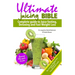 Ultimate Juicing Bible: Complete Guide to Juice Fasting, Detoxing and Fast Weight Loss