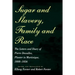 Sugar and Slavery, Family and Race: The Letters and Diary of Pierre Dessalles, Planter in Martinique, 1808-1856