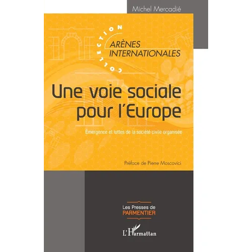 Une voie sociale pour l'Europe: Emergence et luttes de la société civile organisée Préface de Pierre Moscovici