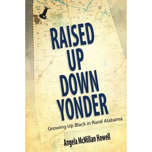 Raised Up Down Yonder: Growing Up Black in Rural Alabama
