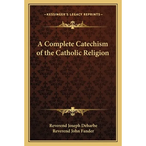 A Complete Catechism of the Catholic Religion