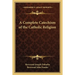 A Complete Catechism of the Catholic Religion