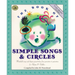 The Book of Simple Songs & Circles: Wonderful Songs and Rhymes Passed Down from Generation to Generation for Infants & Toddlers