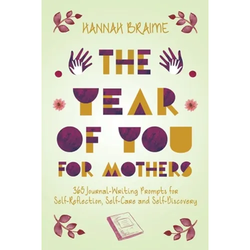 The Year of You for Mothers: 365 Journal-Writing Prompts for Self-Reflection