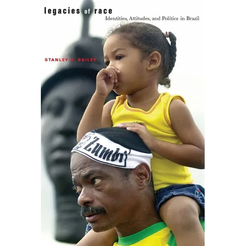 Legacies of Race: Identities, Attitudes, and Politics in Brazil