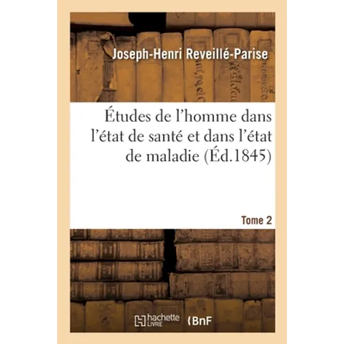 Études de l'Homme Dans l'État de Santé Et Dans l'État de Maladie. Tome 2