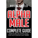 Alpha Male: Complete Guide: How to be an Alpha Male that Hot Chicks Can't Resist