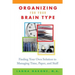 Organizing for Your Brain Type: Finding Your Own Solution to Managing Time, Paper, and Stuff
