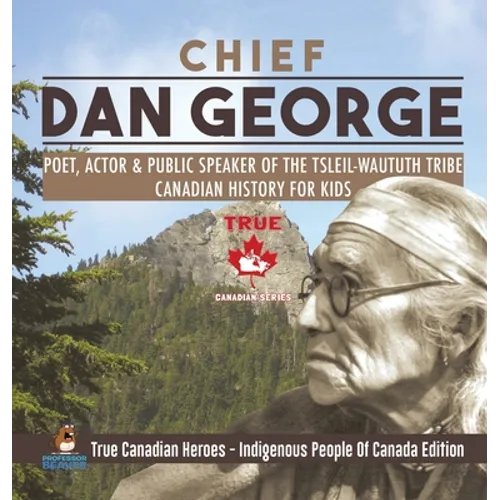 Chief Dan George - Poet, Actor & Public Speaker of the Tsleil-Waututh Tribe Canadian History for Kids True Canadian Heroes - Indigenous People Of Cana