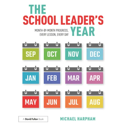 The School Leader's Year: Month-by-Month Progress, Every Lesson, Every Day