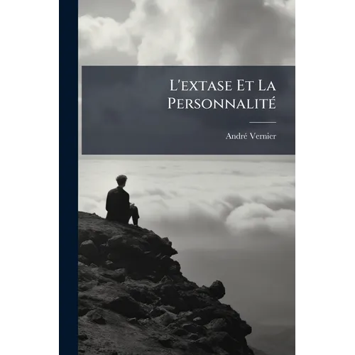 L'extase Et La Personnalité: Étude De Psychologie Religieuse...