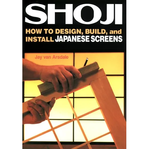 Shoji: How to Design, Build, and Install Japanese Screens
