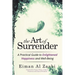 The Art of Surrender: A Practical Guide to Enlightened Happiness and Well-Being