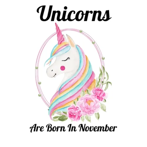 Unicorns Are Born In November: Happy Unicorn Birthday