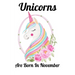 Unicorns Are Born In November: Happy Unicorn Birthday
