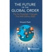 Future of the Global Order, The: The Six Paradigm Changes That Will Define 2050
