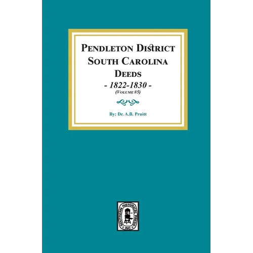 Pendleton District, South Carolina Deeds, 1822-1830. (volume #5) - Paperback