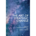The Art of Strategic Change