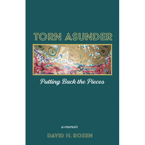 Torn Asunder: Putting Back the Pieces: A Memoir