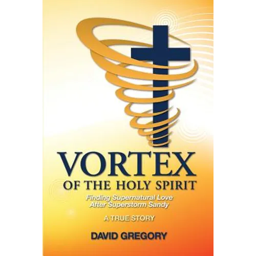 Vortex of the Holy Spirit: Finding Supernatural Love After Superstorm Sandy