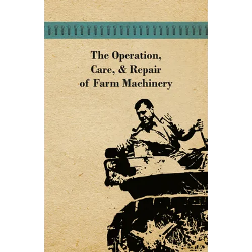 The Operation, Care, and Repair of Farm Machinery