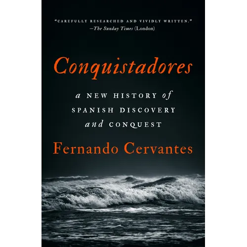 Conquistadores: A New History of Spanish Discovery and Conquest
