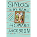 Shylock Is My Name: William Shakespeare's The Merchant of Venice Retold: A Novel