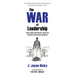 The War of Leadership: Hard Lessons and Practical Truths for Surviving in and Beyond Leadership