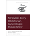 50 Studies Every Obstetrician-Gynecologist Should Know