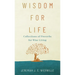 Wisdom for Life: Collections of Proverbs for Wise Living