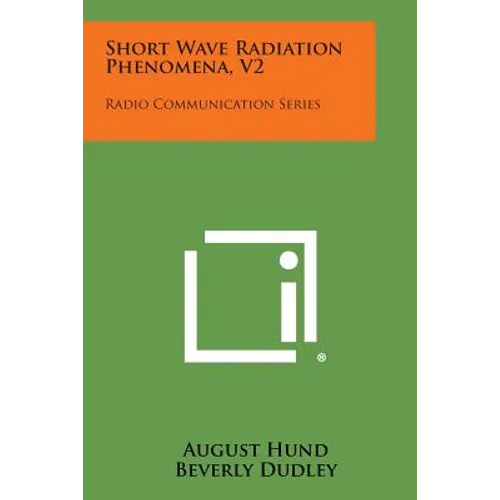 Short Wave Radiation Phenomena, V2: Radio Communication Series - Paperback