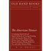 The American Tanner - Containing Improved and Quick Methods of Curing, Tanning, and Coloring the Skins of the Sheep, Goat, Dog, Rabbit, Otter, Beaver,