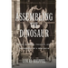 Assembling the Dinosaur: Fossil Hunters, Tycoons, and the Making of a Spectacle