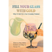 Fill Your Glass With Gold-When It's Half-Full or Even Completely Shattered