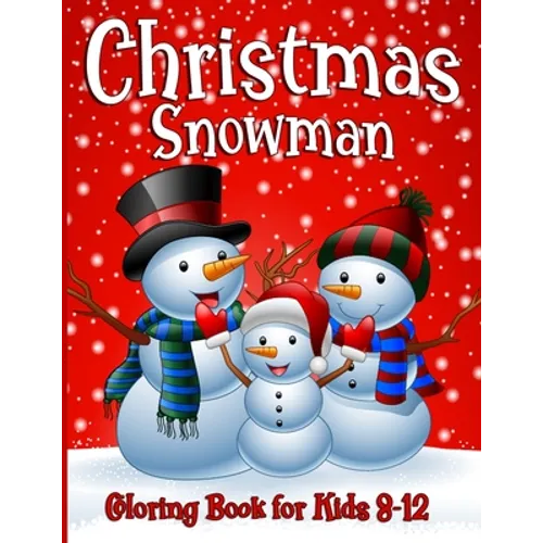 Snowman Coloring Book For Kids Ages 8-12: 50 Fun Unique Christmas Coloring Pages for Children of all Ages from Toddlers to Adults