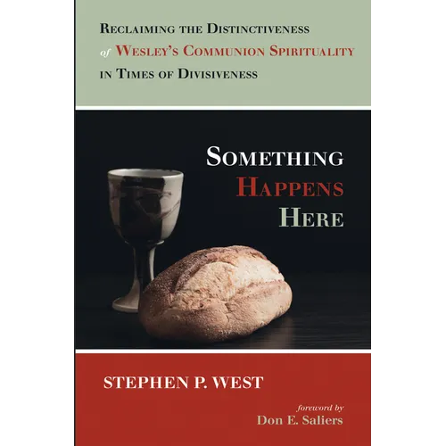 Something Happens Here: Reclaiming the Distinctiveness of Wesley's Communion Spirituality in Times of Divisiveness