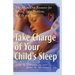 Take Charge of Your Child's Sleep: The All-In-One Resource for Solving Sleep Problems in Kids and Teens