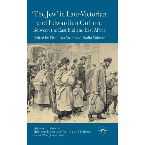 'The Jew' in Late-Victorian and Edwardian Culture: Between the East End and East Africa