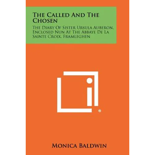 The Called And The Chosen: The Diary Of Sister Ursula Auberon, Enclosed Nun At The Abbaye De La Sainte Croix, Framleghen