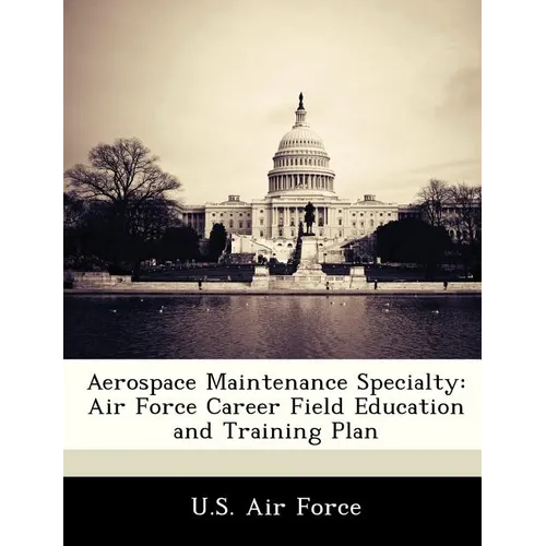Aerospace Maintenance Specialty: Air Force Career Field Education and Training Plan
