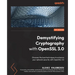 Demystifying Cryptography with OpenSSL 3.0: Discover the best techniques to enhance your network security with OpenSSL 3.0