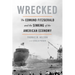 Wrecked: The Edmund Fitzgerald and the Sinking of the American Economy