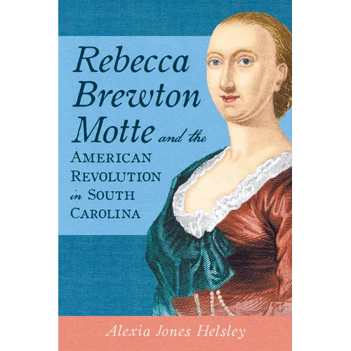 Rebecca Brewton Motte and the American Revolution in South Carolina