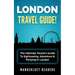 London Travel Guide: The Ultimate Tourist's Guide To Sightseeing, Adventure & Partying In London