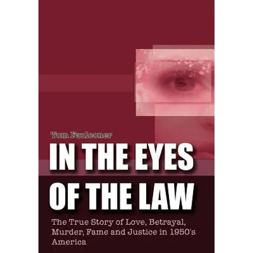 In the Eyes of the Law: The True Story of Love, Betrayal, Murder, Fame and Justice in 1950's America