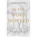 By the Word Worked: Encountering the Power of Biblical Preaching
