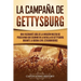 La campaña de Gettysburg: Una fascinante guía de la invasión militar de Pensilvania que culminó en la batalla de Gettysburg durante la Guerra Ci