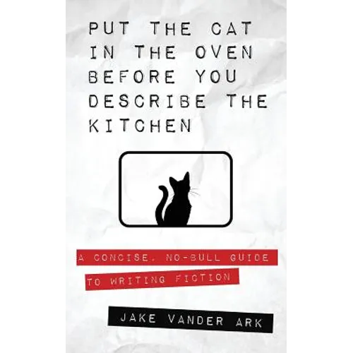 Put the Cat In the Oven Before You Describe the Kitchen